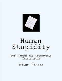 Human Stupidity: The Search for Terrestrial Intelligence - Scurio, Frank James
