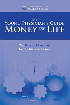 The Young Physician's Guide to Money and Life - Denniston, Cfa Dave; Liu, MD Amanda