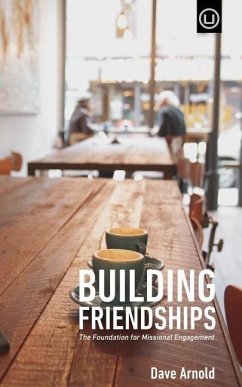 Building Friendships: The Foundation For Missional Engagement - Arnold, Dave