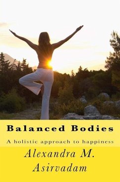Balanced Bodies: A holistic approach to happiness - Asirvadam, Alexandra M.