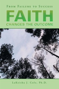 Faith Changes the Outcome - Cole Ph. D., Lakeisha J.