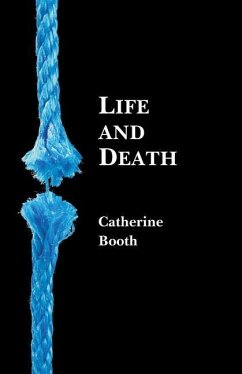 Life and Death: Being Reports of Addresses Delivered in London - Booth, Catherine