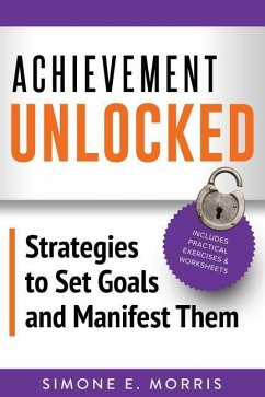 Achievement Unlocked: Strategies to Set Goals and Manifest Them - Morris, Simone E.