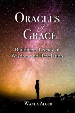 Oracles of Grace: Building a Legacy of Wisdom and Revelation - Alger, Wanda