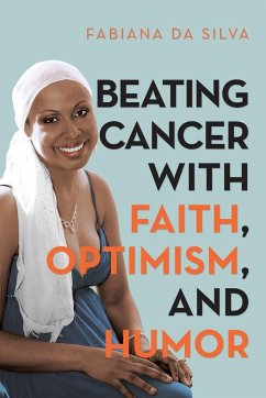 Beating Cancer with Faith, Optimism, and Humor - Da Silva, Fabiana