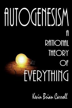 AutoGenesism: A Rational Theory of Everything - Carroll, Kevin Brian