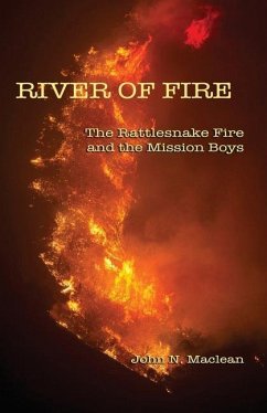 River of Fire: The Rattlesnake Fire and the Mission Boys - Maclean, John N.