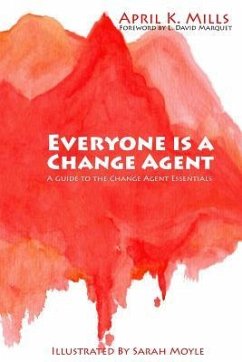 Everyone is a Change Agent: A Guide to the Change Agent Essentials - Mills, April K.