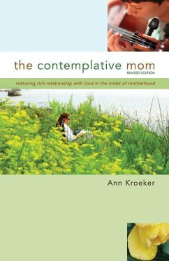 The Contemplative Mom: Restoring Rich Relationship with God in the Midst of Motherhood [Revised Edition] - Kroeker, Ann