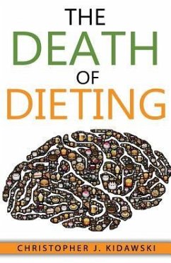 The Death of Dieting: Lose Weight, Banish Allergies, and Feed Your Body What It Needs To Thrive! - Kidawski, Christopher J.