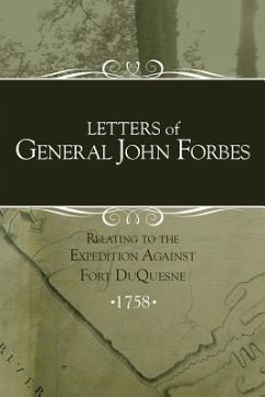 Letters of General John Forbes relating to the Expedition Against Fort Duquesne - Stewart, Irene; Forbes, John