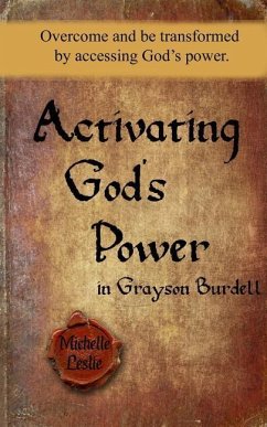 Activating God's Power in Grayson Burdell (Masculine): Overcome and be transformed by accessing God's power. - Leslie, Michelle