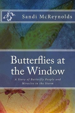 Butterflies at the Window: A Story of Butterfly People and Miracles in the Storm - McReynolds, Sandi J.