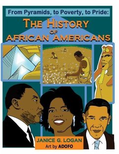 The History of African-Americans: From Pyramids, to Poverty, to Pride - Logan, Janice G.
