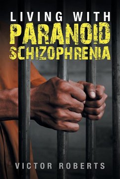 Living with Paranoid Schizophrenia - Roberts, Victor