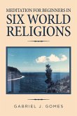 Meditation for Beginners in Six World Religions Meditation for Beginners in Six World Religions
