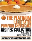 The Platinum Illustrated Pumpkin Cheesecake Recipes Collection: Volume 4