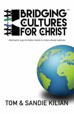 Bridging Cultures for Christ: Alternative ways for better results in cross-cultural missions. - Kilian, Tom And Sandie