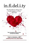 Infidelity: the Best Worst Thing that Could Happen to Your Marriage: The Complete Guide on How to Heal from Affairs