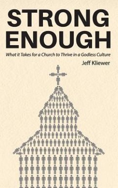 Strong Enough: What it Takes for a Church to Thrive in a Godless Culture - Kliewer, Jeff