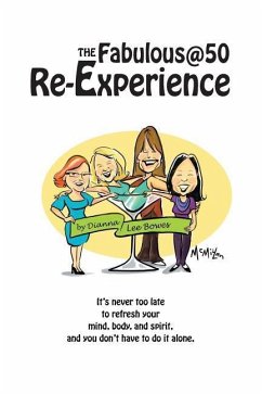 The Fabulous@50 Re-Experience: It's never too late to refresh your mind, body and spirit, and you don't have to do it alone - Smith, Deborah; Bowes, Dianna Lee