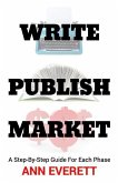 Write, Publish, Market: A Step-by-Step Guide for Each Phase