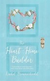 The Heart-Home Builder
