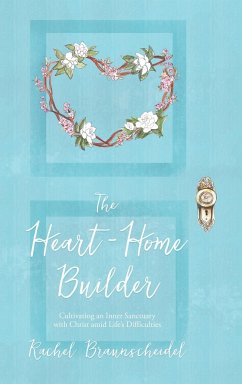 The Heart-Home Builder - Braunscheidel, Rachel