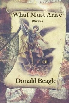 What Must Arise: poems - Beagle, Donald