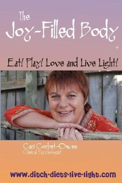The Joy-Filled Body: Eat! Play! Love And Live Light! - Corbet-Owen, Cari