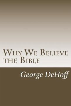 Why We Believe the Bible - Dehoff, George W.