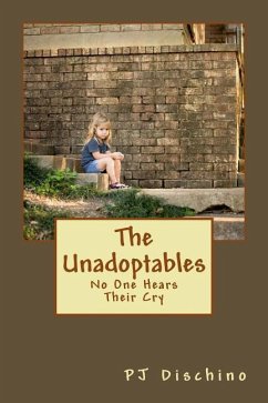 The Unadoptables: No One Hears Their Cry - Dischino, Pj