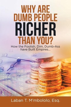 Why Are Dumb People Richer Than You? - M'mbololo Esq., Laban T.