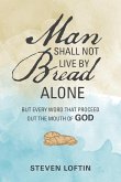 Man Shall Not Live by Bread Alone Man Shall Not Live by Bread Alone