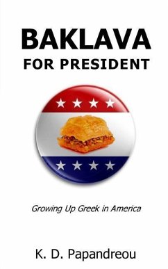 Baklava for President: Growing Up Greek in America - Papandreou, K. D.