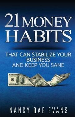 21 Money Habits That Can Stabilize Your Business And Keep You Sane - Evans, Nancy Rae