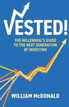 Vested!: The Millennial's Guide to The Next Generation of Investing - McDonald, William R.