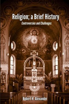 Religion; a Brief History: Controversies and Challenges - Alexander, Robert H.