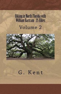 Hiking in North Florida with William Bartram 25 Hikes: Volume 2 - Kent, G.