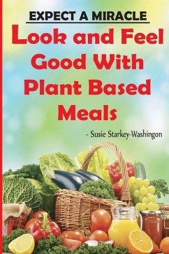 Expect A Miracle Look and Feel Good with Plant Based Meals - Washington, Susie B.