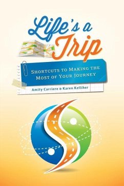 Life's a Trip: Shortcuts to Making the Most of Your Journey - Kelliher, Karen