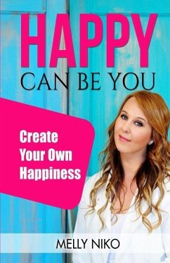 Happy Can Be You: Create your own happiness - Niko, M.