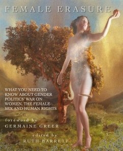 Female Erasure: What You Need To Know About Gender Politics' War on Women, the Female Sex and Human Rights - Barrett, Ruth
