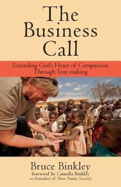 The Business Call: Extending God's Heart of Compassion Through Tent-making - Binkley, Bruce