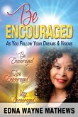 Be Encouraged: As You Follow Your Dreams & Visions