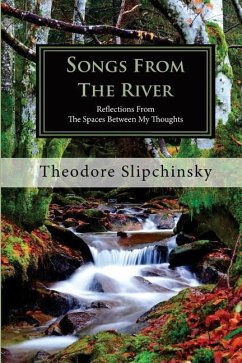 Songs From The River: Reflections From The Spaces Between My Thoughts (2nd Edition) - Slipchinsky, Theodore