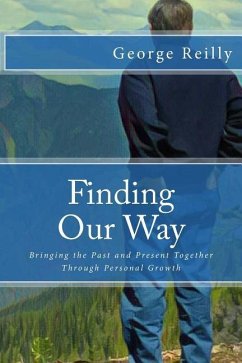 Finding Our Way: Bringing the Past and Present Together Through Personal Growth - Reilly, George Leslie