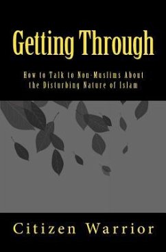 Getting Through: How to Talk to Non-Muslims About the Disturbing Nature of Islam - Warrior, Citizen