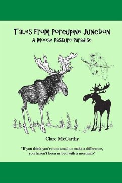 Tales from Porcupine Junction: A Moose Pasture Paradise - McCarthy, Clare