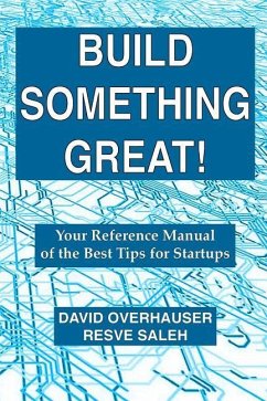 Build Something Great!: Your Reference Manual of the Best Tips for Startups - Saleh, Resve; Overhauser, David